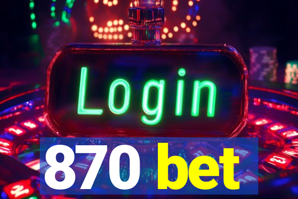 870 bet